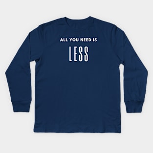 Minimalism quote, all you need is less, slow life saying Kids Long Sleeve T-Shirt